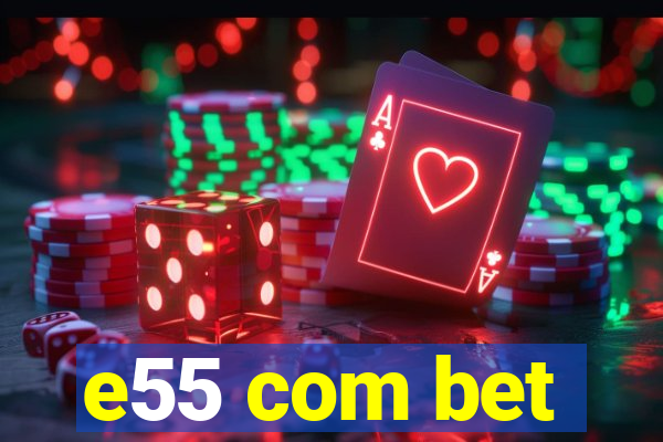 e55 com bet